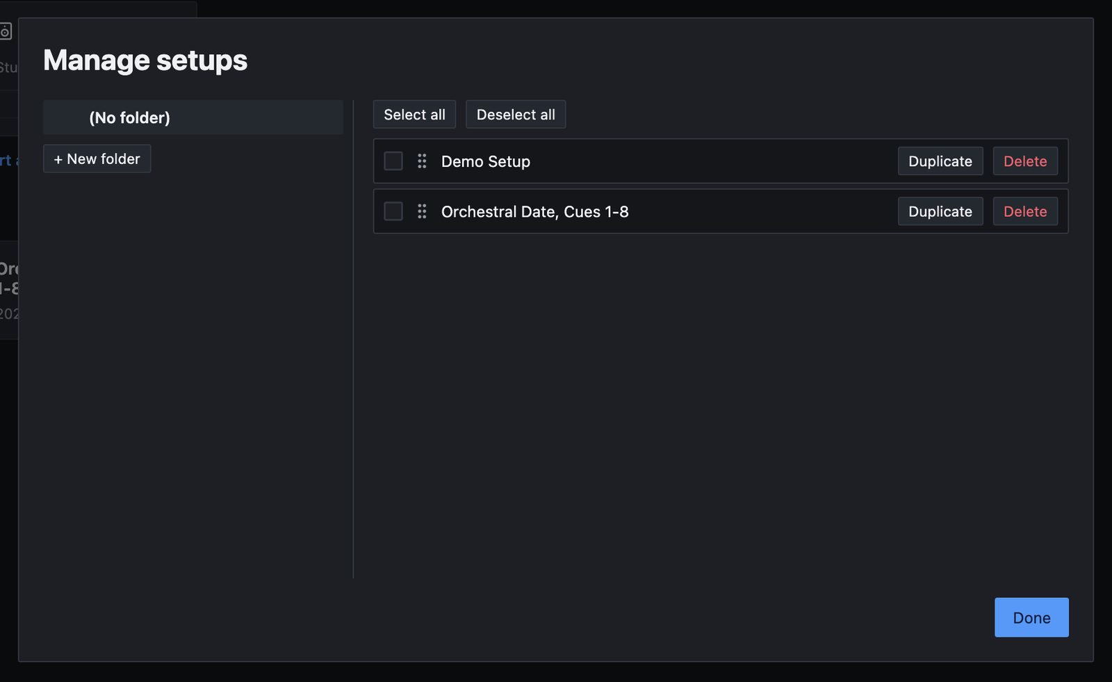 The Manage setups dialog: (No folder) and a + New folder button on the left. On the right, Select all and Deselect all buttons above two setups, Demo Setup and Orchestral Date, Cues 1-8, each with a checkbox, a drag handle, and Duplicate and Delete buttons. A Done button is at the bottom right.
